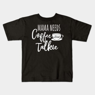 Mama needs coffee without talkie Kids T-Shirt